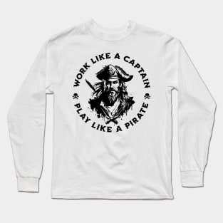 Work Like a Captain. Play Like a Pirate. Long Sleeve T-Shirt